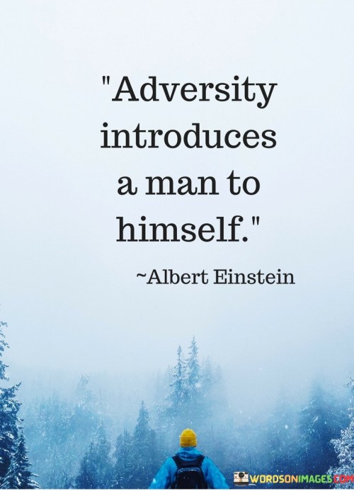 Adversity-Introduces-A-Man-To-Himself-Quotes