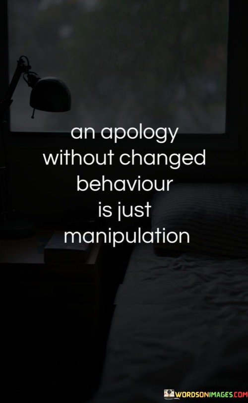 An-Apology-Without-Changed-Behaviour-Is-Just-Manipulation-Quotes.jpeg