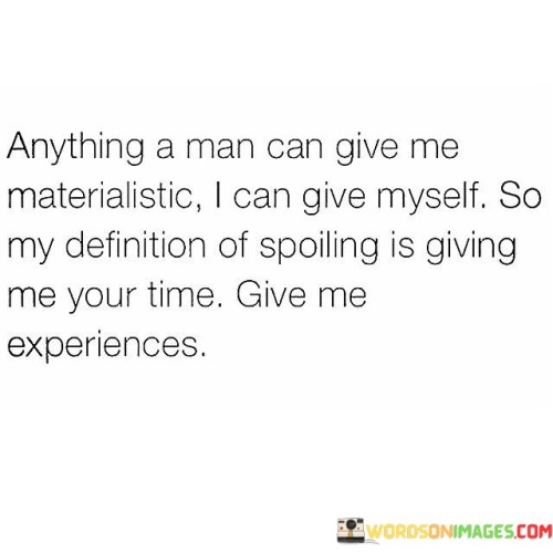 Anything A Man Can Give Me Materialistic Quotes