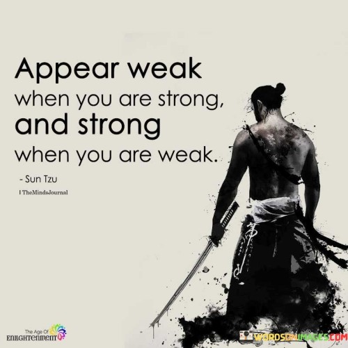 Appear-Weak-When-You-Are-Strong-When-You-Are-Weak-Quotes.jpeg