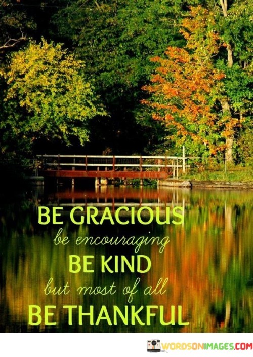 Be Gracious Be Encouraging Be Kind But Most Of All Be Thankful Quotes