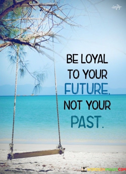 This quote emphasizes moving forward instead of dwelling on the past. In the first part, "be loyal to your future," it suggests prioritizing personal growth and progress. The second part, "not your past," implies leaving behind old patterns and mistakes.

The quote implies that loyalty to self-improvement fosters growth. It advocates for embracing change. By contrasting loyalty to the future with allegiance to the past, the quote underscores the importance of focusing on positive development.

Ultimately, the quote advocates for a mindset shift towards personal advancement. It prompts us to let go of past limitations. By associating loyalty with the future and separating from the past, the quote empowers us to invest our energy in self-improvement and creating a better future.