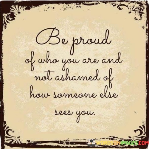 Be-Proud-Of-Who-You-Not-Ashamed-Of-Quotes.jpeg