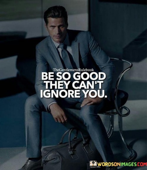 Be So Good They Can't Ignore You Quotes