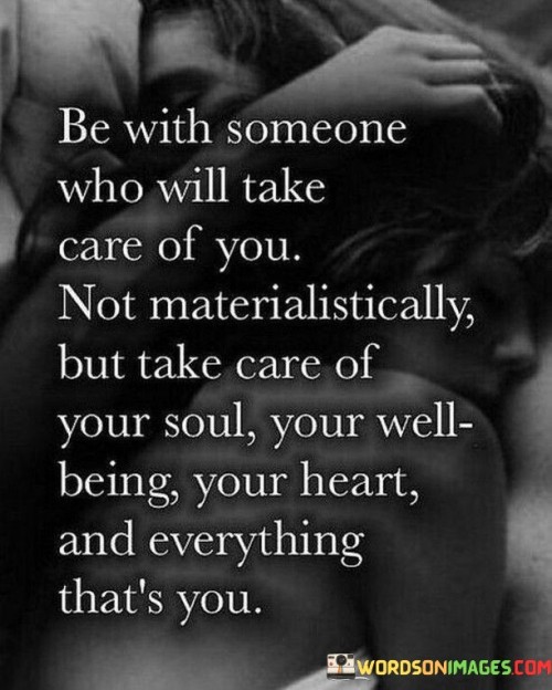 Be With Someone Who Will Take Care Of You Not Materialistically Quotes