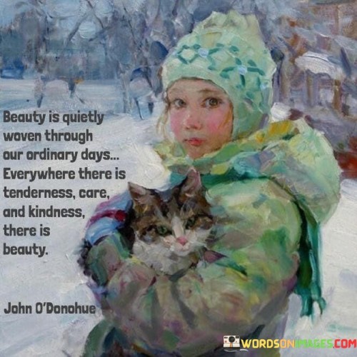 Beauty Is Quietly Woven Through Our Ordinary Quotes