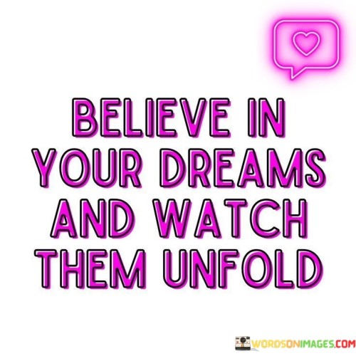 Believe-In-Your-Dreams-And-Watch-Them-Unfold-Quotes.jpeg