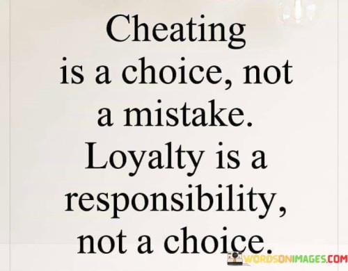 Cheating Is A Choice Not A Mistake Quotes