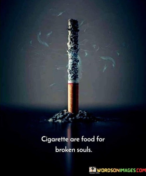 Cigarette Are Food For Broken Souls Quotes