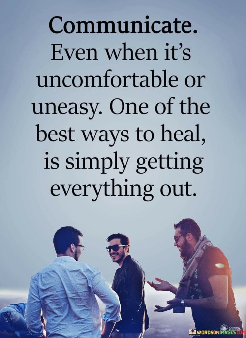 Communicate-Even-When-Its-Uncomfortable-Or-Uneasy-One-Of-The-Best-Ways-To-Heal-Quotes.jpeg