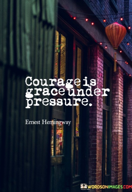 Courage-Is-Grace-Under-Pressure-Quotes.jpeg