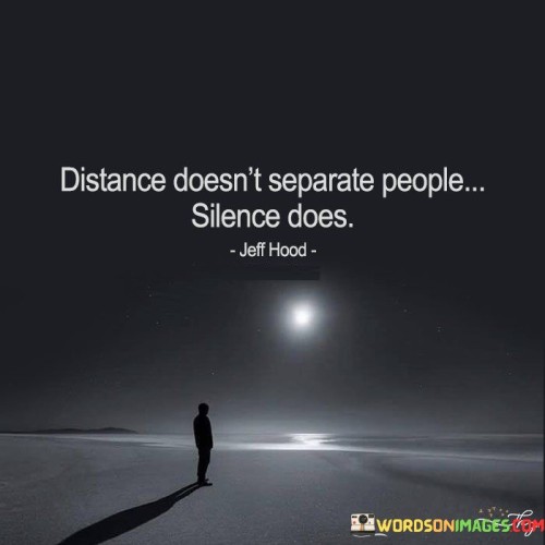 Distance-Doesnt-Separate-People-Silence-Does-Quotes.jpeg