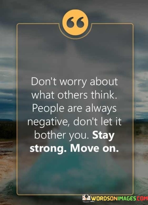 Dont-Worry-About-What-Others-Think-People-Are-Always-Negative-Dont-Let-It-Bother-You-Quotes.jpeg