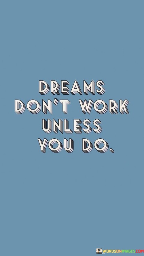 Dreams-Dont-Work-Unless-You-Do-Quotes.jpeg