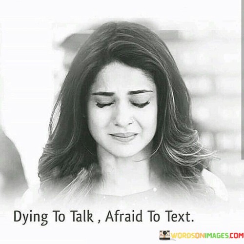 Dying-To-Talk-Afraid-To-Text-Quotes.jpeg