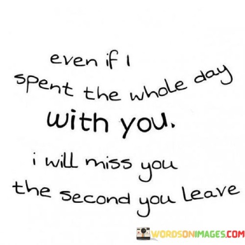 Even If I Spent The Whole Day With You I Will Miss You Quotes