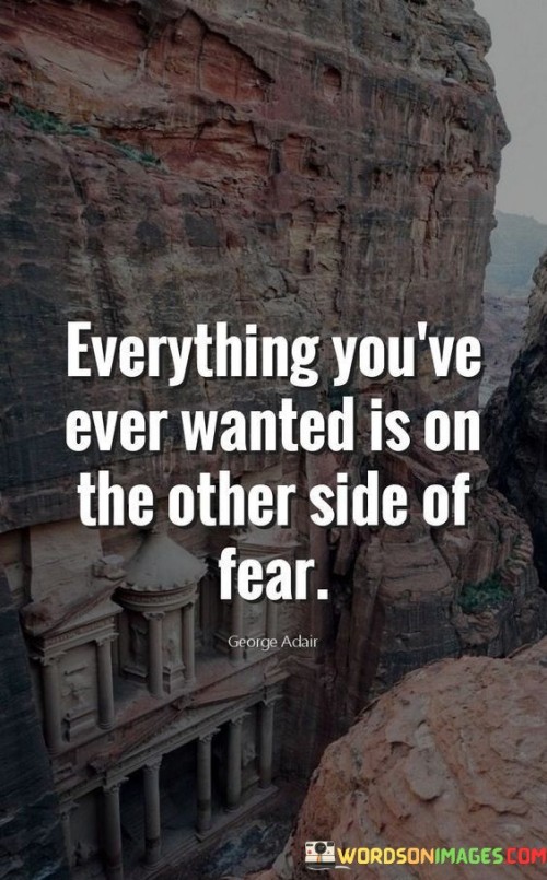 Everything-Youve-Ever-Wanted-Is-On-The-Other-Side-Of-Fear-Quotes.jpeg