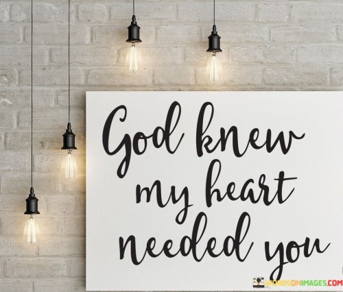 God Knew My Heart Needed You Quotes