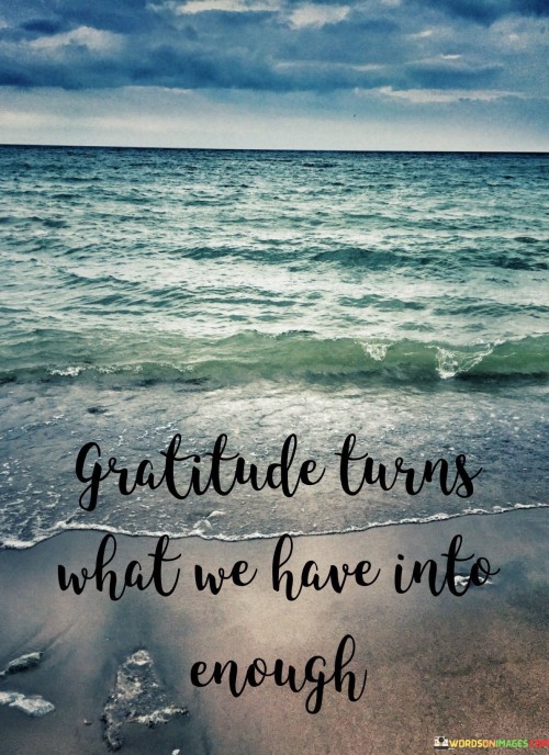 Gratitude-Turns-What-We-Have-Into-5-Enough-Quotes.jpeg