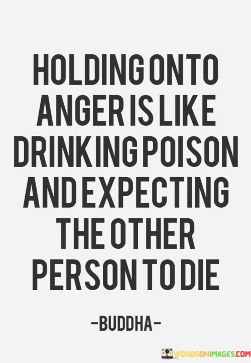 Holding-Onto-Anger-Is-Like-Drinking-Poison-Quotes.jpeg