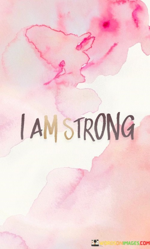 This quote, "I-Am-Strong," is quite short, but it carries a powerful message. It's all about self-belief and confidence. When someone says, "I am strong," they are expressing their inner strength and resilience. It's like telling yourself that you have the power to overcome challenges and difficulties.

In life, we all face tough times, and it's easy to doubt ourselves. But when you say, "I am strong," it's like giving yourself a pep talk. You're reminding yourself that you have the inner strength to face whatever comes your way. It's a positive affirmation that can boost your confidence and help you stay determined in the face of adversity.

So, remember, when you say or think, "I am strong," you're acknowledging your own capabilities and inner power. It's a simple yet profound way to motivate yourself and keep moving forward, no matter what obstacles you encounter.