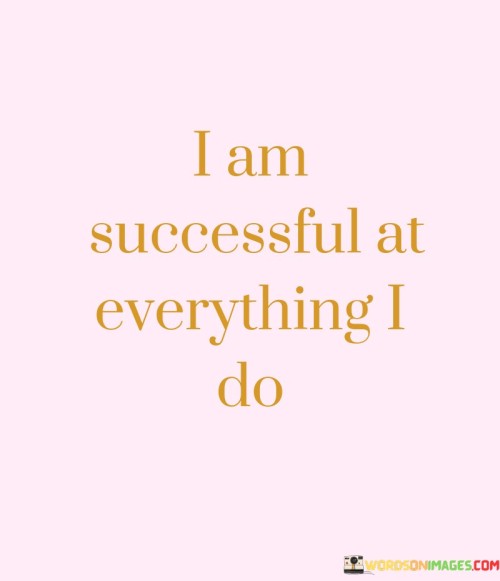 I Am Successful At Eveything I Do Quotes