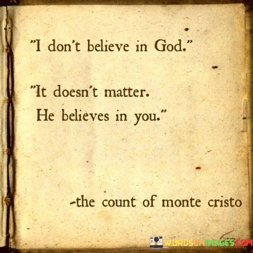 I Don't Believe In God It Doesn't Matter He Believes Quotes