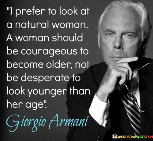 I Prefer To Look At A Natural Woman A Woman Should Be Courageous Quotes