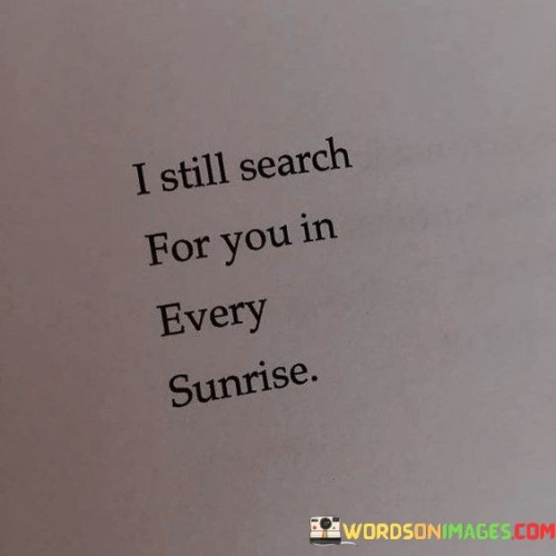 I-Still-Search-For-You-In-Every-Sunrise-Quotes.jpeg