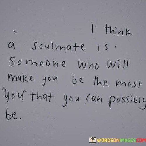 I-Think-A-Soulmate-Is-Someone-Who-Will-Make-You-Be-The-Most-Quotes.jpeg