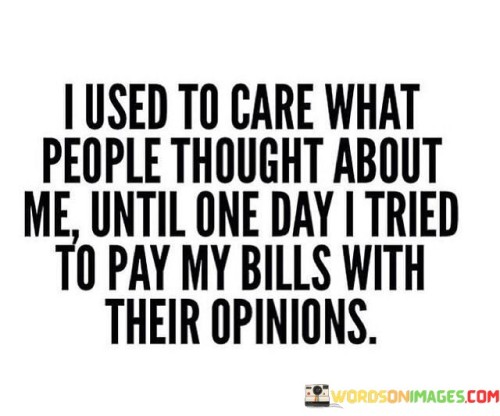 I Used To Care What People Thought Quotes