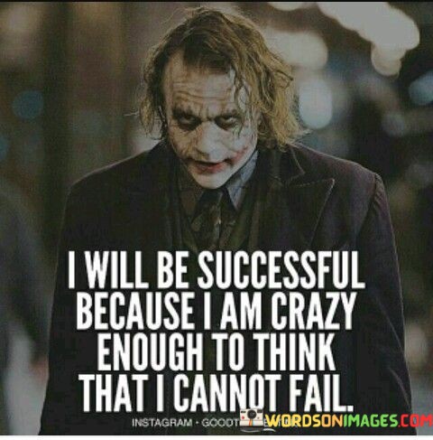 I-Will-Be-Successful-Because-I-Am-Crazy-Enough-Quotes.jpeg