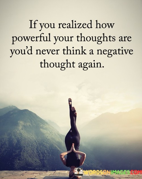 If You Realized How Powerful Your Thought Are You'd Never Think Quotes