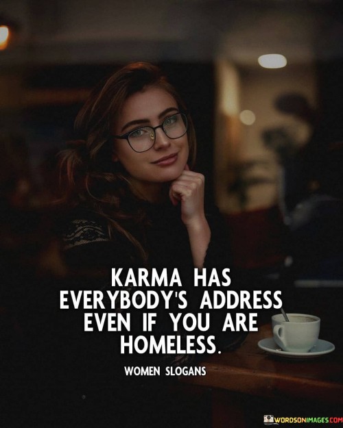 Karma Has Everybody's Address Even If You Are Homeless Quotes