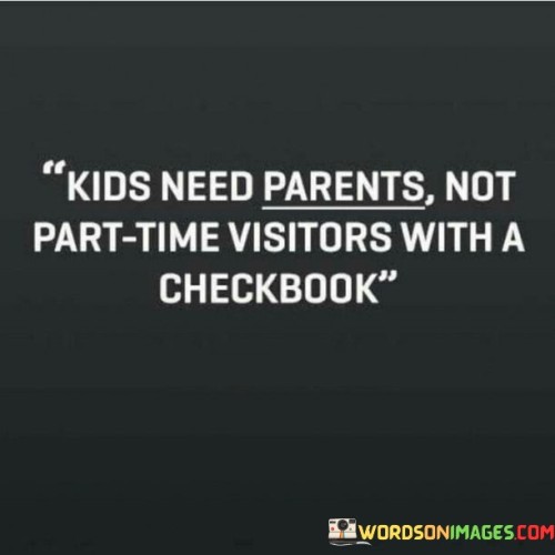 Kids Need Parents Not Part Time Quotes