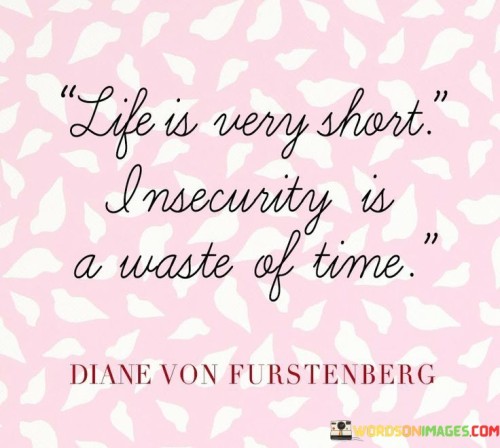 Life-Is-Very-Short-Insecurity-Is-A-Waste-Of-Time-Quotes.jpeg