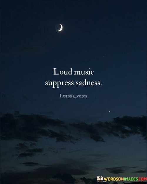 Loud-Music-Suppress-Sadness-Quotes.jpeg