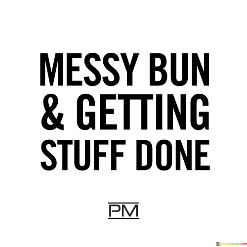 Messy-Bun-And-Getting-Stuff-Done-Quotes.jpeg