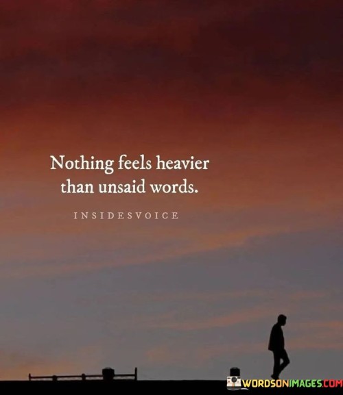 Nothing-Feels-Heavier-Than-Unsaid-Words-Quotes.jpeg