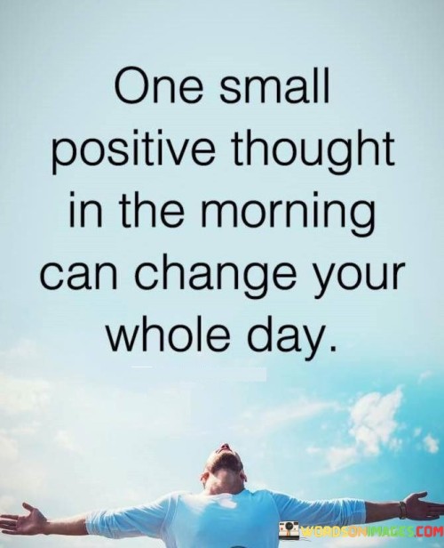 One Small Positive Thought In The Morning Quotes