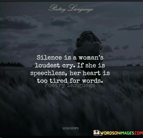 Silence Is A Woman's Loudest Cry If She Is Speechless Her Quotes