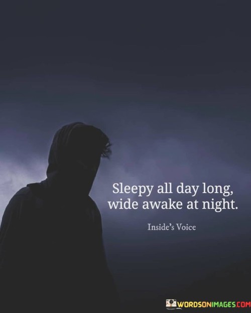 Sleepy All Day Long Wide Awake At Night Quotes