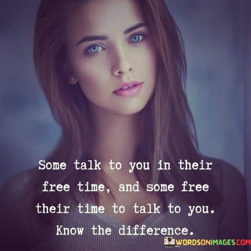 Some Talk To You In Their Free Time And Some Free Their Time To Talk To You Quotes