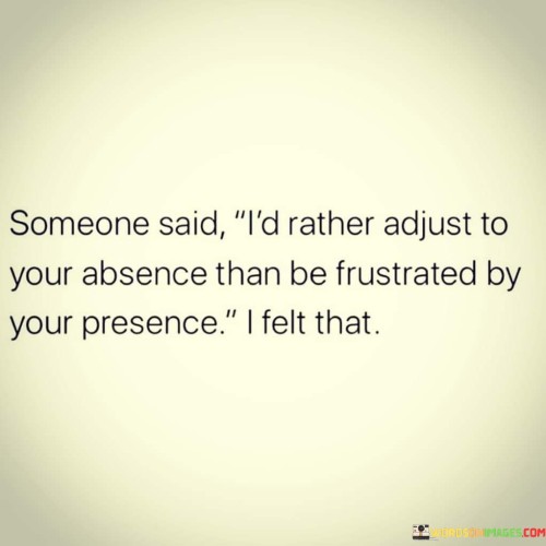 Someone-Said-Id-Rather-Adjust-To-Your-Absesce-Than-Be-Frustrated-By-Your-Quotes.jpeg