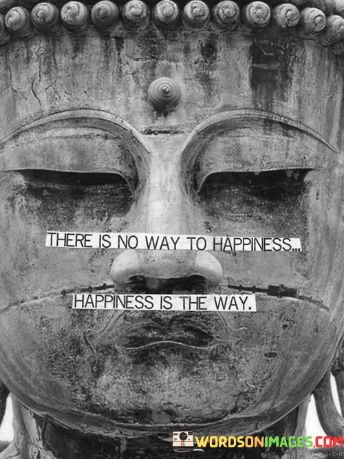 There-Is-No-Way-To-Happiness-Happiness-Is-The-Way-Quotes.jpeg