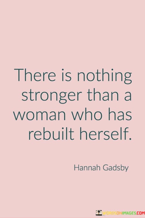 There-Is-Nothing-Stronger-Than-A-Woman-Who-Has-Rebuilt-Herself-Quotes.jpeg