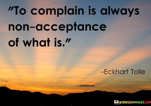To-Complain-Is-Always-Non-Acceptance-Of-What-Is-Quotes.jpeg