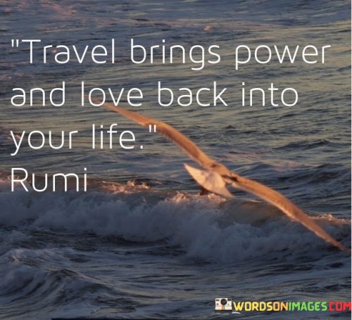 Travel-Brings-Power-And-Love-Back-Into-Your-Life-Quotes.jpeg