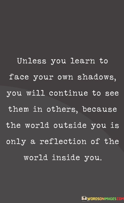 Unless-You-Learn-To-Face-Your-Own-Shadows-Quotes