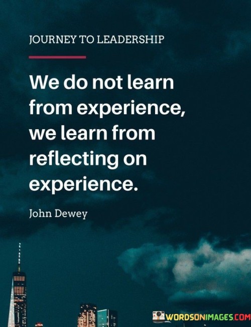 We-Do-Not-Learn-From-Experience-We-Learn-Quotes.jpeg